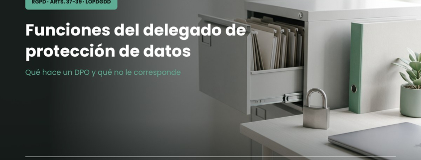 Funciones del delegado de protección de datos según el RGPD y la LOPDGDD