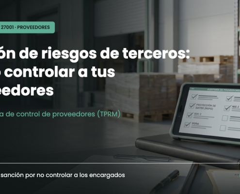 Gestión de riesgos de terceros: control de proveedores según el RGPD, NIS2 e ISO 27001