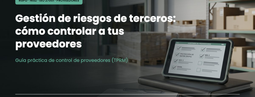 Gestión de riesgos de terceros: control de proveedores según el RGPD, NIS2 e ISO 27001