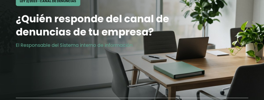 Responsable del Sistema interno de información: quién responde del canal de denuncias